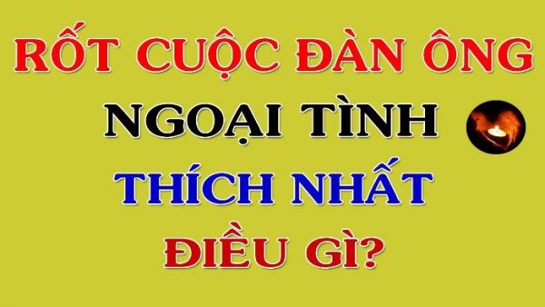 Đàn ông ngoại tình thích gì ở người tình là vấn đề mà nhiều phụ nữ quan tâm